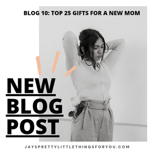 BLOG 10: TOP 25 GIFTS FOR NEW MOMS.