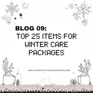 BLOG 09: TOP 25 ITEMS FOR 'WINTER CARE PACKAGES' OR GIFTS.