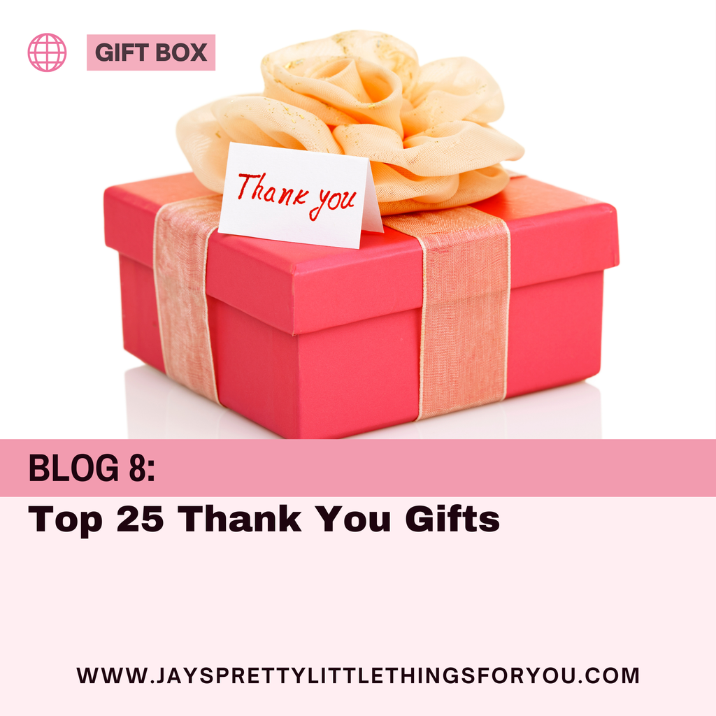 BLOG 08: TOP 25 'THANK YOU' GIFTS!