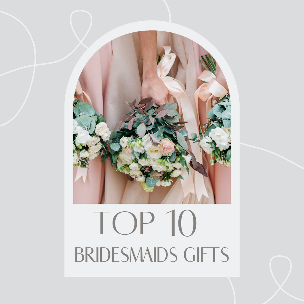 BLOG 5: TOP 10 BRIDESMAIDS GIFTS.