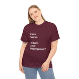 I'M A NURSE, WHAT'S YOUR SUPERPOWER?...Positive vibes, Unisex Fun Summer Tee