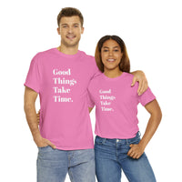 GOOD THINGS TAKE TIME....Positive vibe, Fun Summer Unisex  Tee - Jay's Pretty Little Things For You