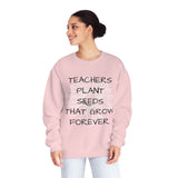 "TEACHERS PLANT SEEDS THAT GROW FOREVER" Teacher Appreciation Crewneck Sweatshirt- Perfect Teacher Gift