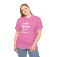 GOOD THINGS TAKE TIME....Positive vibe, Fun Summer Unisex  Tee - Jay's Pretty Little Things For You