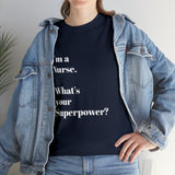 I'M A NURSE, WHAT'S YOUR SUPERPOWER?...Positive vibes, Unisex Fun Summer Tee