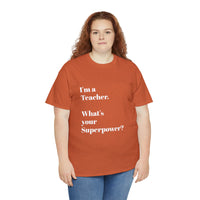 I'M A TEACHER, WHAT'S YOUR SUPERPOWER?...Positive vibes, Unisex Fun Summer Tee