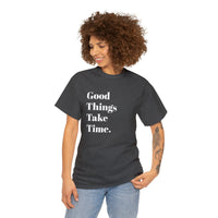 GOOD THINGS TAKE TIME....Positive vibe, Fun Summer Unisex  Tee - Jay's Pretty Little Things For You