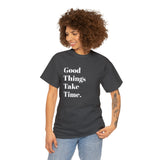 GOOD THINGS TAKE TIME....Positive vibe, Fun Summer Unisex  Tee - Jay's Pretty Little Things For You