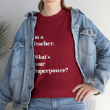 I'M A TEACHER, WHAT'S YOUR SUPERPOWER?...Positive vibes, Unisex Fun Summer Tee