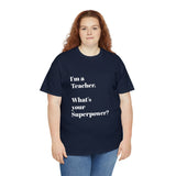 I'M A TEACHER, WHAT'S YOUR SUPERPOWER?...Positive vibes, Unisex Fun Summer Tee