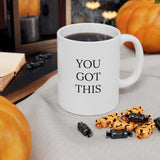 "YOU GOT THIS" Inspirational Gift Mug 11oz