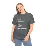 I'M A TEACHER, WHAT'S YOUR SUPERPOWER?...Positive vibes, Unisex Fun Summer Tee