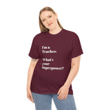 I'M A TEACHER, WHAT'S YOUR SUPERPOWER?...Positive vibes, Unisex Fun Summer Tee