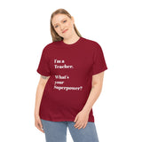 I'M A TEACHER, WHAT'S YOUR SUPERPOWER?...Positive vibes, Unisex Fun Summer Tee