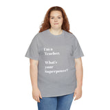 I'M A TEACHER, WHAT'S YOUR SUPERPOWER?...Positive vibes, Unisex Fun Summer Tee