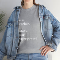 I'M A TEACHER, WHAT'S YOUR SUPERPOWER?...Positive vibes, Unisex Fun Summer Tee