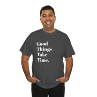 GOOD THINGS TAKE TIME....Positive vibe, Fun Summer Unisex  Tee - Jay's Pretty Little Things For You