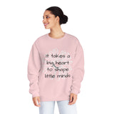 "It Takes A Big Heart To Shape Little Minds" Teacher Appreciation Crewneck Sweatshirt- Perfect Teacher Gift