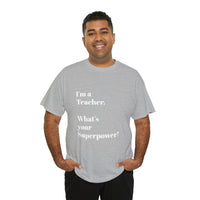 I'M A TEACHER, WHAT'S YOUR SUPERPOWER?...Positive vibes, Unisex Fun Summer Tee