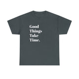 GOOD THINGS TAKE TIME....Positive vibe, Fun Summer Unisex  Tee - Jay's Pretty Little Things For You