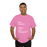 I'M A TEACHER, WHAT'S YOUR SUPERPOWER?...Positive vibes, Unisex Fun Summer Tee