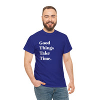 GOOD THINGS TAKE TIME....Positive vibe, Fun Summer Unisex  Tee - Jay's Pretty Little Things For You