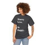 Worry Less, Be Happy....Positive vibe, Unisex Fun Summer Tee - Jay's Pretty Little Things For You