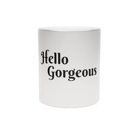 "HELLO GORGEOUS" Metallic Gift Mug (Silver\Gold)- Gift For Her