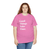 GOOD THINGS TAKE TIME....Positive vibe, Fun Summer Unisex  Tee - Jay's Pretty Little Things For You