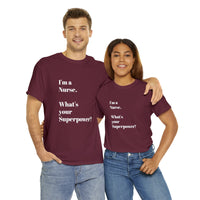 I'M A NURSE, WHAT'S YOUR SUPERPOWER?...Positive vibes, Unisex Fun Summer Tee