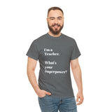 I'M A TEACHER, WHAT'S YOUR SUPERPOWER?...Positive vibes, Unisex Fun Summer Tee