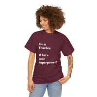 I'M A TEACHER, WHAT'S YOUR SUPERPOWER?...Positive vibes, Unisex Fun Summer Tee