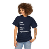 I'M A NURSE, WHAT'S YOUR SUPERPOWER?...Positive vibes, Unisex Fun Summer Tee