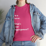 I'M A NURSE, WHAT'S YOUR SUPERPOWER?...Positive vibes, Unisex Fun Summer Tee