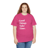 GOOD THINGS TAKE TIME....Positive vibe, Fun Summer Unisex  Tee - Jay's Pretty Little Things For You