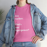 I'M A TEACHER, WHAT'S YOUR SUPERPOWER?...Positive vibes, Unisex Fun Summer Tee