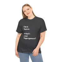 I'M A NURSE, WHAT'S YOUR SUPERPOWER?...Positive vibes, Unisex Fun Summer Tee