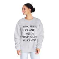 "TEACHERS PLANT SEEDS THAT GROW FOREVER" Teacher Appreciation Crewneck Sweatshirt- Perfect Teacher Gift