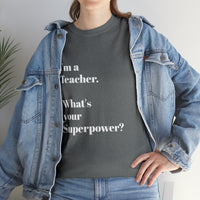 I'M A TEACHER, WHAT'S YOUR SUPERPOWER?...Positive vibes, Unisex Fun Summer Tee