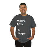 Worry Less, Be Happy....Positive vibe, Unisex Fun Summer Tee - Jay's Pretty Little Things For You