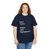 I'M A NURSE, WHAT'S YOUR SUPERPOWER?...Positive vibes, Unisex Fun Summer Tee