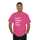 GOOD THINGS TAKE TIME....Positive vibe, Fun Summer Unisex  Tee - Jay's Pretty Little Things For You