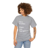 I'M A TEACHER, WHAT'S YOUR SUPERPOWER?...Positive vibes, Unisex Fun Summer Tee