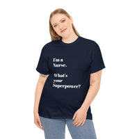 I'M A NURSE, WHAT'S YOUR SUPERPOWER?...Positive vibes, Unisex Fun Summer Tee