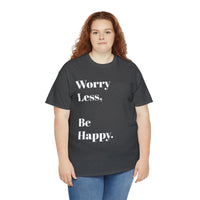 Worry Less, Be Happy....Positive vibe, Unisex Fun Summer Tee - Jay's Pretty Little Things For You