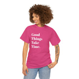 GOOD THINGS TAKE TIME....Positive vibe, Fun Summer Unisex  Tee - Jay's Pretty Little Things For You