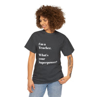 I'M A TEACHER, WHAT'S YOUR SUPERPOWER?...Positive vibes, Unisex Fun Summer Tee