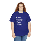 GOOD THINGS TAKE TIME....Positive vibe, Fun Summer Unisex  Tee - Jay's Pretty Little Things For You