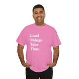 GOOD THINGS TAKE TIME....Positive vibe, Fun Summer Unisex  Tee - Jay's Pretty Little Things For You