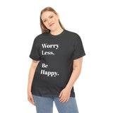 Worry Less, Be Happy....Positive vibe, Unisex Fun Summer Tee - Jay's Pretty Little Things For You